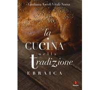 La cucina nella tradizione ebraica. Nuova ediz. - Ascoli Vitali-Norsa Giuliana