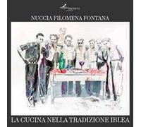 La cucina nella tradizione iblea. Ediz. illustrata