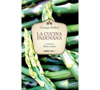 La cucina padovana. Storia e ricette