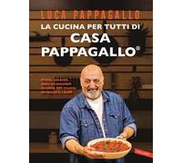 La cucina per tutti di Casa Pappagallo. Primi, secondi, dolci irresistibili in oltre 100 ricette da leccarsi i baffi
