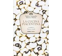 La cucina piacentina. Storia e ricette