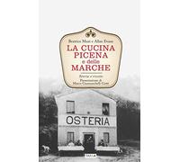 La cucina picena e delle Marche. Storia e ricette