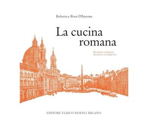 LA CUCINA ROMANA - D'ANCONA ROBERTA, D'ANCONA ROSA - HOEPLI