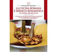 La cucina romana e ebraico romanesca in oltre 200 ricette