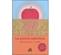 La cucina salentina. Storia, ricette, curiosità