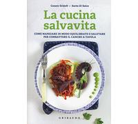 La cucina salvavita. Come mangiare in modo equilibrato e salutare per combattere il cancro a tavola