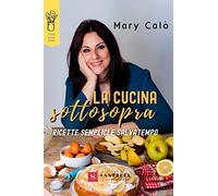 La cucina sottosopra. Ricette semplici e salvatempo