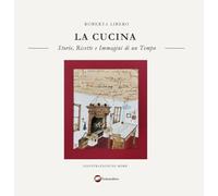 La cucina. Storie, ricette e immagini di un tempo