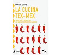 La cucina tex-mex. Storie vere e saporti forti dai confini sconfinati dell'America