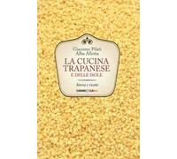 La cucina trapanese e delle isole. Storia e ricette