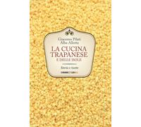 La cucina trapanese e delle isole. Storia e ricette - Pilati Giacomo, Allo...