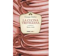 La cucina trevigiana. Storia e ricette
