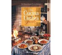 Cucina Umbra Facile. Tutti I Segreti Per Preparare Presto E Bene Le Ricette Trad