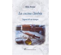 La cucina umbra: sapori di un tempo - Boini Rita
