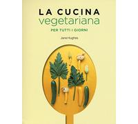La cucina vegetariana per tutti i giorni