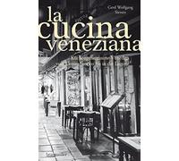 La Cucina Veneziana: Küchengeheimnisse Venedigs vom Centro Storico bis in die Lagune