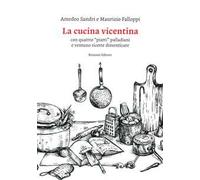 La cucina vicentina. Con quattro "piatti" palladiani e ventuno ricette dimenticate