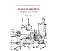 La cucina vicentina. Con quattro "piatti" palladiani e ventuno ricette dim...