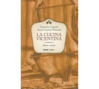 La cucina vicentina. Storia e ricette