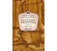 La cucina vicentina. Storie e ricette