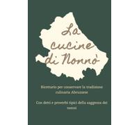 La cucine di Nonnò - Ricettario Agricolo Abruzzese: Quaderno Delle Ricette Per Conservare La Tradizione Culinaria Dell'Abruzzo | 150 pagine (6x9 pollici) | Con Detti E Proverbi Tipici