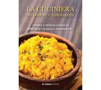 La cuciniera milanese e lombarda. Storia e preparazione di 100 ricette della tradizione