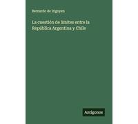 La cuestión de límites entre la República Argentina y Chile