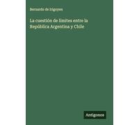 La cuestión de límites entre la República Argentina y Chile