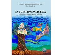 La cuestión Palestina: Colonialismo, Nakba, ocupación y genocidio