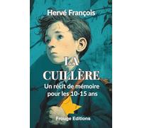 La cuillère: Un récit de mémoire pour les 10 - 15 ans