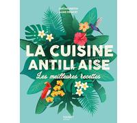 La cuisine antillaise: Les meilleures recettes