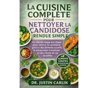 LA CUISINE COMPLÈTE POUR NETTOYER LA CANDIDOSE RENDUE SIMPLE: Un chemin étape par étape pour vaincre la candidose grâce à des aliments curatifs, la ... intestinale et des rituels de vie durables