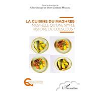 La cuisine du Maghreb n'est-elle qu'une simple histoire de couscous ?