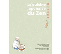 La Cuisine japonaise du zen: Reportages au coeur des temples Zen et recettes