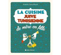 La cuisine juive-tunisienne de mère en fille: 320 recettes