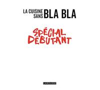 La cuisine sans bla bla: Spécial débutant