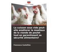 La cuisson sous vide peut-elle améliorer le moelleux de la viande de poulet tout en garantissant sa sécurité alimentaire?