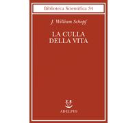 La culla della vita. La scoperta dei più antichi fossili terrestri - Schop...