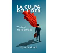 La Culpa del Líder: y cómo transformarla