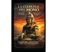 La Culpa Fue del Mono: sabiduría ancestral para una vida moderna