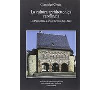 La cultura architettonica carolingia. Da Pipino III a Carlo il Grosso (751-888)