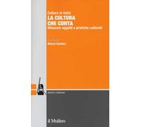 La cultura che conta. Misurare oggetti e pratiche culturali