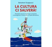 Libri Scappucci Salvatore - La Cultura Ci Salvera. Possiamo Ancora Riscrivere Il