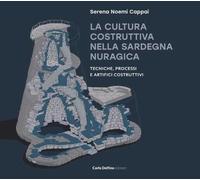 La cultura costruttiva nella Sardegna nuragica. Tecniche, processi e artifici costruttivi