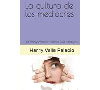 LA CULTURA DE LOS MEDIOCRES: La transformación mental que necesitas