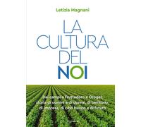 Libri Letizia Magnani - La Cultura Del Noi. Dai Campi A Fruttadoro E Orogel: Sto