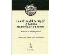 La cultura del paesaggio in Europa tra storia, arte, natura. Manuale di teoria e pratica