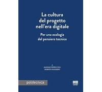 La cultura del progetto nell'era digitale. Per una ecologia del pensiero tecnico