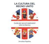 La cultura del Regno Unito.: Guida per piccoli esploratori oltre la Manica