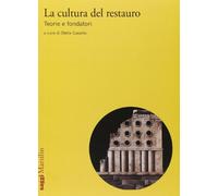 La cultura del restauro. Teorie e fondatori